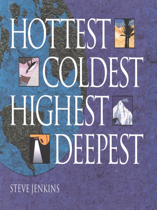 Title details for Hottest, Coldest, Highest, Deepest by Steve Jenkins - Wait list